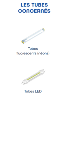 Les tubes concernés : tubes fluorescents (néons), tubes LED